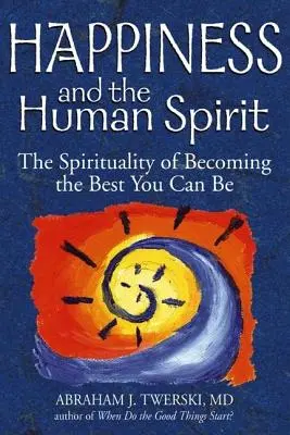 Štěstí a lidský duch: Vydání: Duchovnost, jak se stát tím nejlepším, čím můžete být - Happiness and the Human Spirit: The Spirituality of Becoming the Best You Can Be