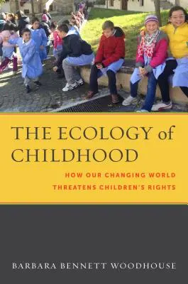 Ekologie dětství: Jak náš měnící se svět ohrožuje práva dětí - The Ecology of Childhood: How Our Changing World Threatens Children's Rights