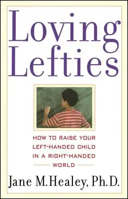 Milující leváci: Jak vychovávat levoruké dítě v pravorukém světě - Loving Lefties: How to Raise Your Left-Handed Child in a Right-Handed World
