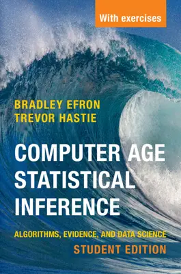 Statistické odvozování v počítačovém věku, studentské vydání: Algoritmy, důkazy a datová věda, učebnice pro studenty, 1. vyd. - Computer Age Statistical Inference, Student Edition: Algorithms, Evidence, and Data Science