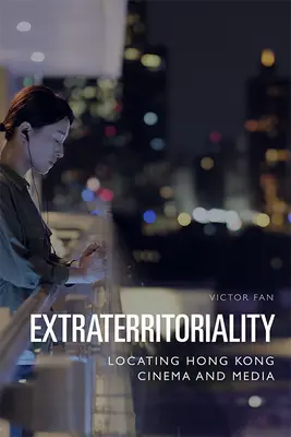 Extrateritorialita: Lokalizace hongkongské kinematografie a médií - Extraterritoriality: Locating Hong Kong Cinema and Media