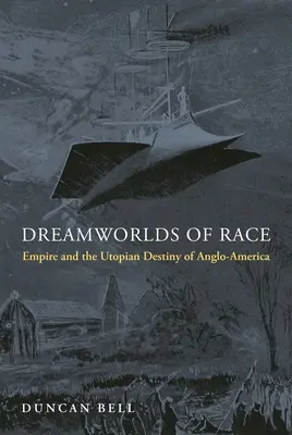 Snové světy rasy: Impérium a utopický osud Angloameriky - Dreamworlds of Race: Empire and the Utopian Destiny of Anglo-America