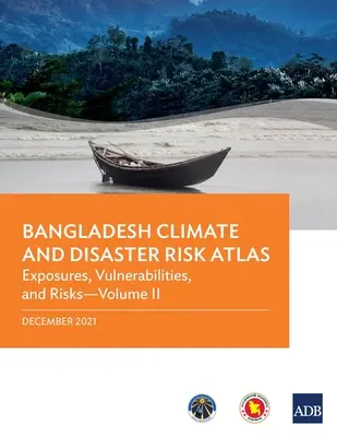 Atlas klimatických rizik a rizik katastrof v Bangladéši: Zranitelnosti a rizika - svazek II - Bangladesh Climate and Disaster Risk Atlas: Vulnerabilities, and Risks--Volume II