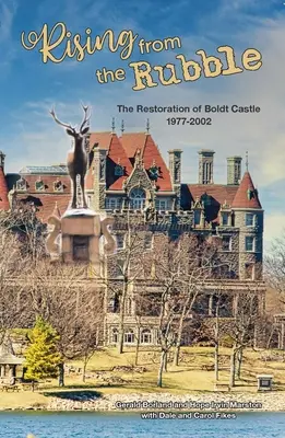 Povstání z trosek: Obnova hradu Boldt v letech 1977-2002 - Rising from the Rubble: The Restoration of Boldt Castle 1977-2002
