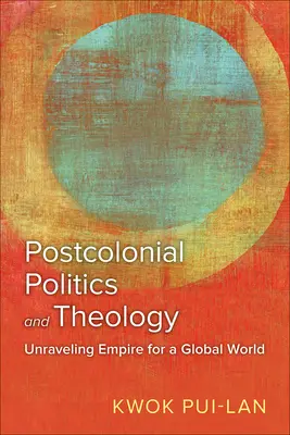 Postkoloniální politika a teologie: Odhalení impéria pro globální svět - Postcolonial Politics and Theology: Unraveling Empire for a Global World