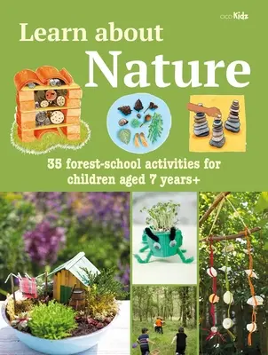 Poznejte přírodu: Kniha aktivit: Vycházka za přírodou: 35 projektů a dobrodružství pro děti od 7 let v lesní škole. - Learn about Nature Activity Book: 35 Forest-School Projects and Adventures for Children Aged 7 Years+