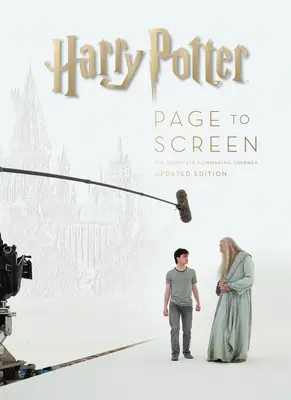 Harry Potter Page to Screen: Harry Potter Page to Screen (Harry Potter od stránky k obrazovce): Vydání aktualizované: Kompletní filmová cesta - Harry Potter Page to Screen: Updated Edition: The Complete Filmmaking Journey