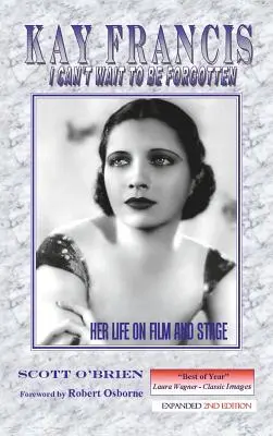 Kay Francisová: Francis Francis: Nemůžu se dočkat, až na mě zapomenou: Její život ve filmu a na jevišti - Kay Francis: I Can't Wait to Be Forgotten: Her Life on Film and Stage