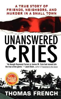 Neodpovězené výkřiky: Příběh o přátelích, sousedech a vraždě na malém městě - Unanswered Cries: A True Story of Friends, Neighbors, and Murder in a Small Town