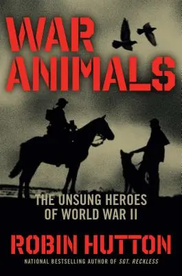 Válečná zvířata: Zvířata: Neopěvovaní hrdinové druhé světové války - War Animals: The Unsung Heroes of World War II