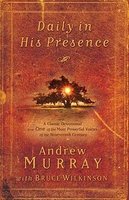 Denně v jeho přítomnosti: Klasická pobožnost od jednoho z nejsilnějších hlasů devatenáctého století - Daily in His Presence: A Classic Devotional from One of the Most Powerful Voices of the Nineteenth Century