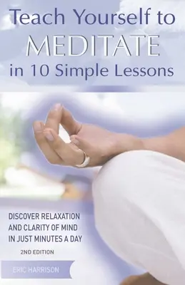 Naučte se meditovat v 10 jednoduchých lekcích: Objevte uvolnění a jasnou mysl za pouhých několik minut denně. - Teach Yourself to Meditate in 10 Simple Lessons: Discover Relaxation and Clarity of Mind in Just Minutes a Day