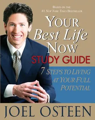 Your Best Life Now Study Guide: 7 kroků, jak žít naplno svůj potenciál. - Your Best Life Now Study Guide: 7 Steps to Living at Your Full Potential