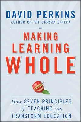 Učení jako celek: Jak sedm principů výuky může změnit vzdělávání - Making Learning Whole: How Seven Principles of Teaching Can Transform Education