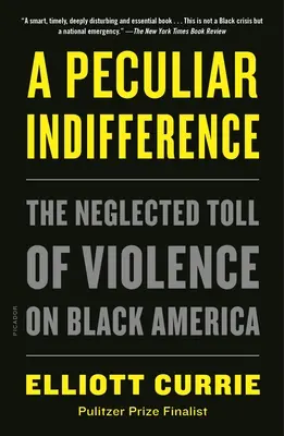 A Peculiar Indifference: The Neglected Toll of Violence on Black America (Opomíjená daň násilí na černošské Americe). - A Peculiar Indifference: The Neglected Toll of Violence on Black America