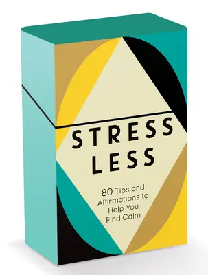 Méně stresu: 80 tipů a afirmací, které vám pomohou najít klid - Stress Less: 80 Tips and Affirmations to Help You Find Calm