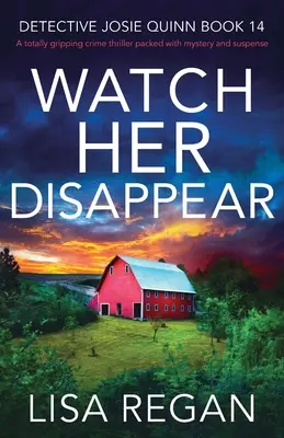 Sledujte, jak mizí: naprosto strhující kriminální thriller plný tajemství a napětí - Watch Her Disappear: A totally gripping crime thriller packed with mystery and suspense