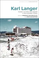 Karl Langer: Moderní architekt a migrant v australských tropech - Karl Langer: Modern Architect and Migrant in the Australian Tropics