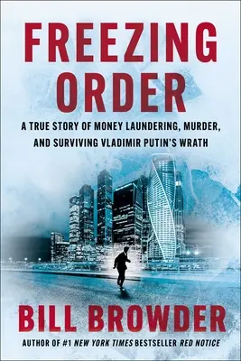 Mrazivý řád: Pravdivý příběh o praní špinavých peněz, vraždě a přežití hněvu Vladimira Putina - Freezing Order: A True Story of Money Laundering, Murder, and Surviving Vladimir Putin's Wrath