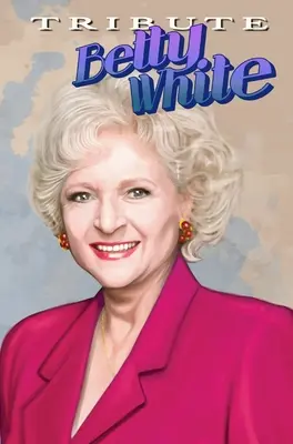 Pocta: Betty White - The Comic Book - Tribute: Betty White - The Comic Book