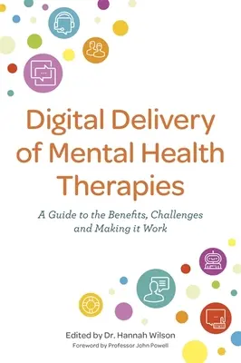 Digitální poskytování terapie duševního zdraví: Průvodce výhodami a výzvami a jejich realizací - Digital Delivery of Mental Health Therapies: A Guide to the Benefits and Challenges, and Making It Work