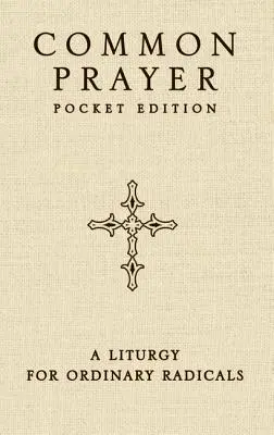 Společná modlitba kapesní vydání: Liturgie pro obyčejné radikály. - Common Prayer Pocket Edition: A Liturgy for Ordinary Radicals