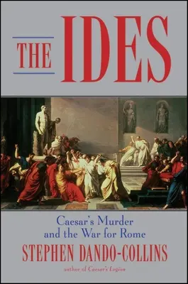 The Ides (Idy): Caesarova vražda a válka o Řím - The Ides: Caesar's Murder and the War for Rome
