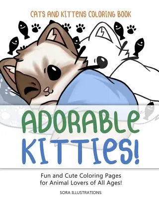 Omalovánky koček a koťat: Rozkošné kočičky! Zábavné a roztomilé omalovánky pro milovníky zvířat všech věkových kategorií! - Cats and Kittens Coloring Book: Adorable Kitties! Fun and Cute Coloring Pages for Animal Lovers of All Ages!