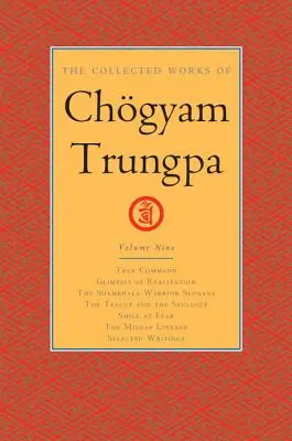 Sebrané spisy Čgjam Trungpy, svazek 9: Pravý příkaz - Záblesky realizace - Hesla bojovníka Šambaly - Šálek čaje a lebka - S - The Collected Works of Chgyam Trungpa, Volume 9: True Command - Glimpses of Realization - Shambhala Warrior Slogans - The Teacup and the Skullcup - S