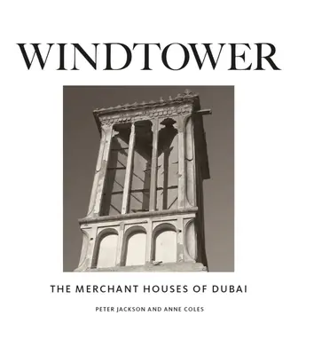 Větrná věž: Obchodní domy v Dubaji - Windtower: The Merchant Houses of Dubai