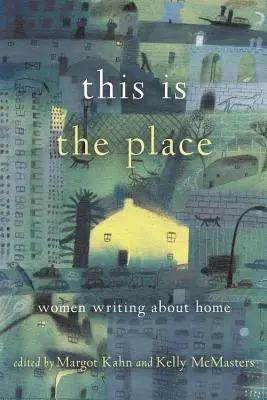 Tohle je to místo: Ženy píší o domově - This Is the Place: Women Writing about Home