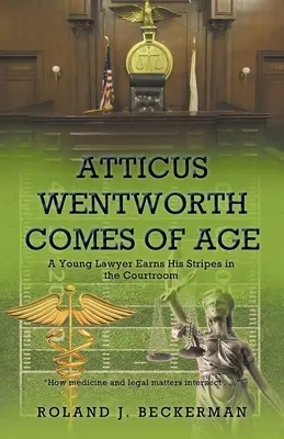 Atticus Wentworth dospívá: Mladý právník si v soudní síni vydobývá své pruhy - Atticus Wentworth Comes of Age: A Young Lawyer Earns His Stripes in the Courtroom