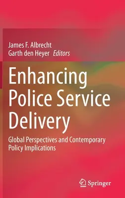 Zlepšení poskytování policejních služeb: Global Perspectives and Contemporary Policy Implications (Globální perspektivy a důsledky pro současnou politiku) - Enhancing Police Service Delivery: Global Perspectives and Contemporary Policy Implications