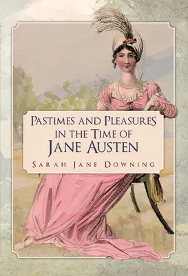 Zábavy a radovánky v době Jane Austenové - Pastimes and Pleasures in the Time of Jane Austen