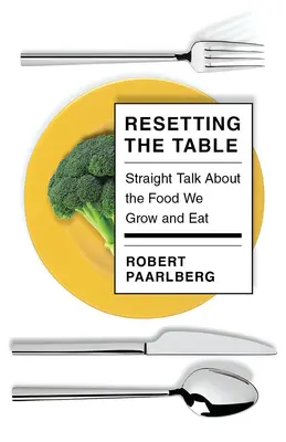 Znovu nastavit stůl: Přímá řeč o potravinách, které pěstujeme a jíme. - Resetting the Table: Straight Talk about the Food We Grow and Eat