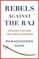 Rebelové proti Rádžovi - západní bojovníci za svobodu Indie - Rebels Against the Raj - Western Fighters for India's Freedom