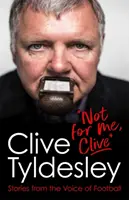 Ne pro mě, Clive - Příběhy z hlasu fotbalu - Not For Me, Clive - Stories From the Voice of Football