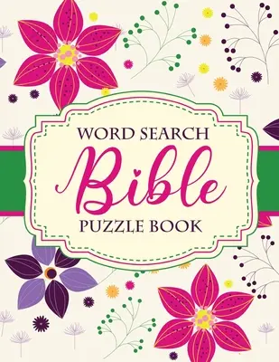 Kniha biblických hádanek s hledáním slov: Křesťanský život - Hádanky a hry - Duchovní růst - Uctívání - Zbožnost - Word Search Bible Puzzle Book: Christian Living - Puzzles and Games - Spiritual Growth - Worship - Devotion