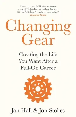 Řazení: Vytvořit si život, po kterém toužíte, po skončení kariéry na plný úvazek - Changing Gear: Creating the Life You Want After a Full on Career