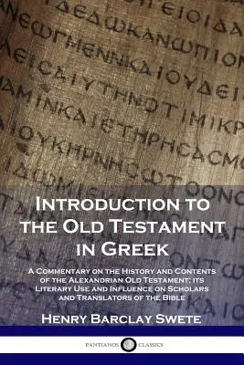 Úvod do Starého zákona v řečtině: Komentář k dějinám a obsahu alexandrijského Starého zákona, jeho literárnímu využití a vlivu - Introduction to the Old Testament in Greek: A Commentary on the History and Contents of the Alexandrian Old Testament; its Literary Use and Influence
