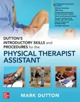 Dutton's Introductory Skills and Procedures for the Physical Therapist Assistant (Úvodní dovednosti a postupy pro asistenty fyzioterapeuta) - Dutton's Introductory Skills and Procedures for the Physical Therapist Assistant