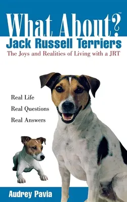 Co s Jack Russell teriéry: Radosti a realita života s Jrt - What about Jack Russell Terriers: The Joys and Realities of Living with a Jrt