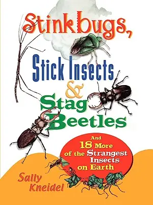 Smraďoši, tyčkový hmyz a jelenovití brouci: A dalších 18 nejpodivnějších druhů hmyzu na Zemi - Stink Bugs, Stick Insects, and Stag Beetles: And 18 More of the Strangest Insects on Earth