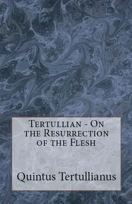O vzkříšení těla - On the Resurrection of the Flesh