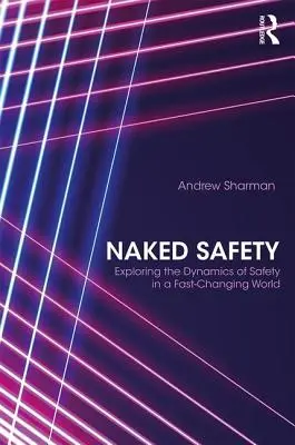 Nahá bezpečnost: Zkoumání dynamiky bezpečnosti v rychle se měnícím světě - Naked Safety: Exploring The Dynamics of Safety in a Fast-Changing World