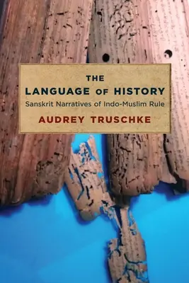 Jazyk dějin: Sanskrtská vyprávění o indo-muslimské vládě - The Language of History: Sanskrit Narratives of Indo-Muslim Rule