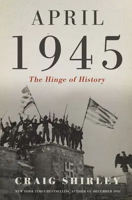 Duben 1945: Kloub dějin - April 1945: The Hinge of History