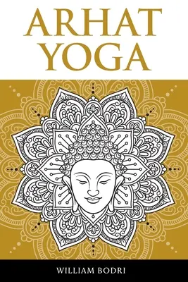 Arhat jóga: Úplný popis duchovní cesty k dosažení sambhogakaja jógy - Arhat Yoga: A Complete Description of the Spiritual Pathway to the Sambhogakaya Yoga Attainment