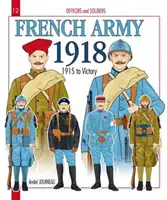 Francouzská armáda 1918: Svazek 2 - Od roku 1915 do vítězství - French Army 1918: Volume 2 - 1915 to Victory