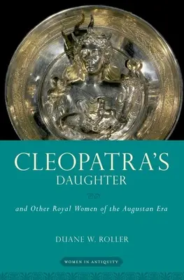 Kleopatřina dcera: A další královské ženy augustovské éry - Cleopatra's Daughter: And Other Royal Women of the Augustan Era